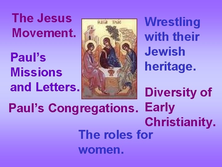 The Jesus Movement. Paul’s Missions and Letters. Wrestling with their Jewish heritage. Diversity of