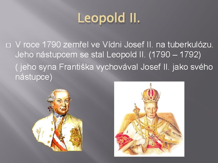 Leopold II. � V roce 1790 zemřel ve Vídni Josef II. na tuberkulózu. Jeho