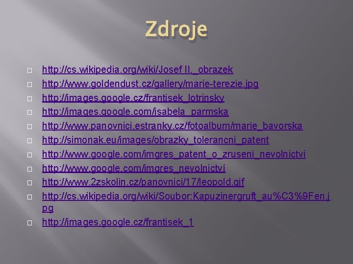 Zdroje � � � http: //cs. wikipedia. org/wiki/Josef II. _obrazek http: //www. goldendust. cz/gallery/marie-terezie.
