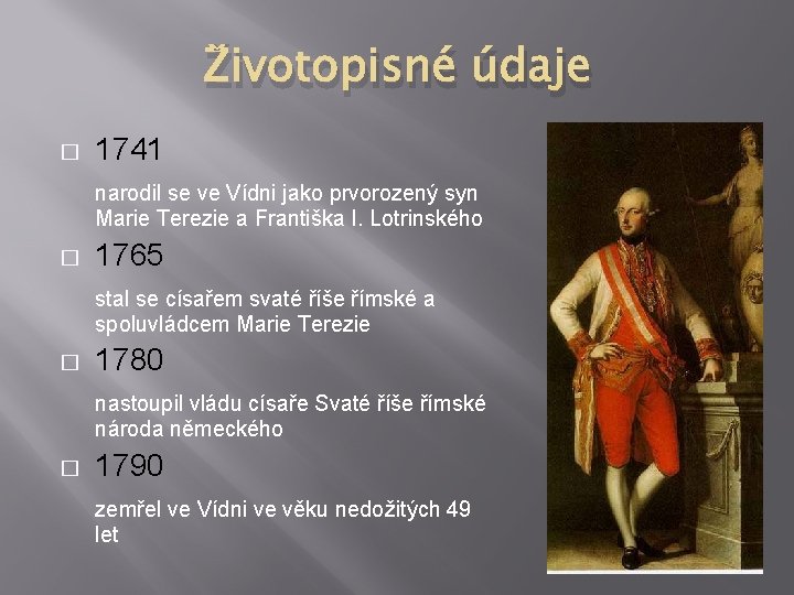 Životopisné údaje � 1741 narodil se ve Vídni jako prvorozený syn Marie Terezie a