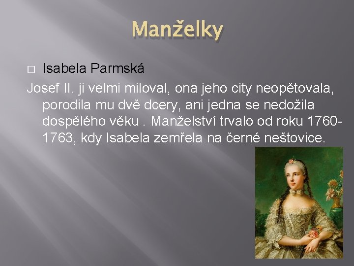 Manželky Isabela Parmská Josef II. ji velmi miloval, ona jeho city neopětovala, porodila mu