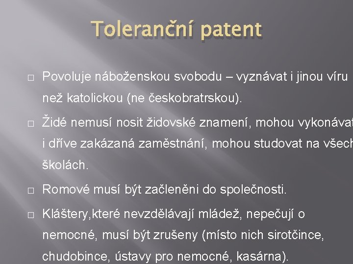 Toleranční patent � Povoluje náboženskou svobodu – vyznávat i jinou víru než katolickou (ne