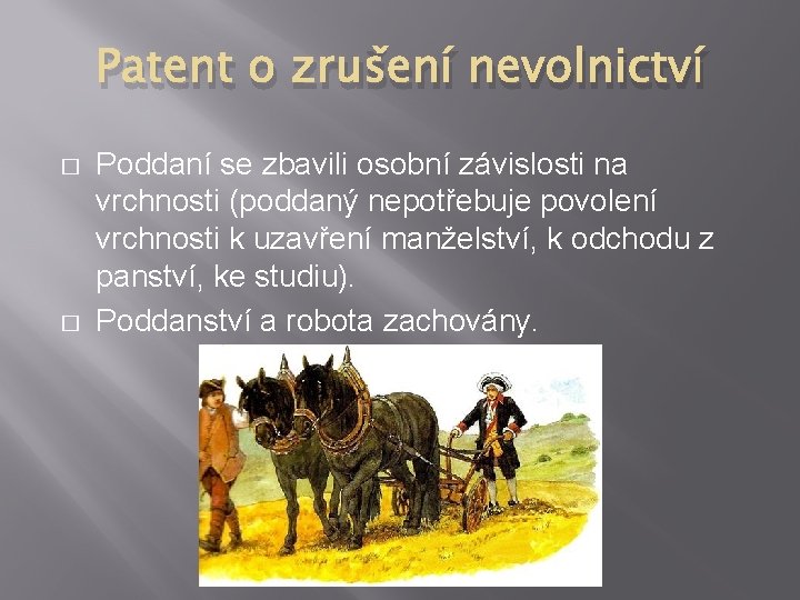 Patent o zrušení nevolnictví � � Poddaní se zbavili osobní závislosti na vrchnosti (poddaný