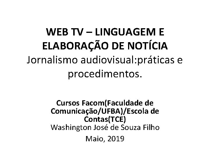 WEB TV – LINGUAGEM E ELABORAÇÃO DE NOTÍCIA Jornalismo audiovisual: práticas e procedimentos. Cursos
