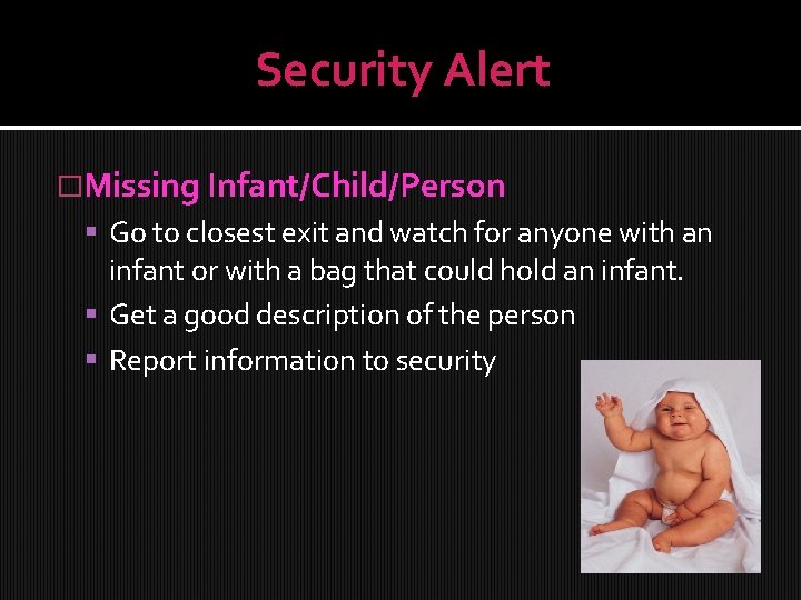 Security Alert �Missing Infant/Child/Person Go to closest exit and watch for anyone with an