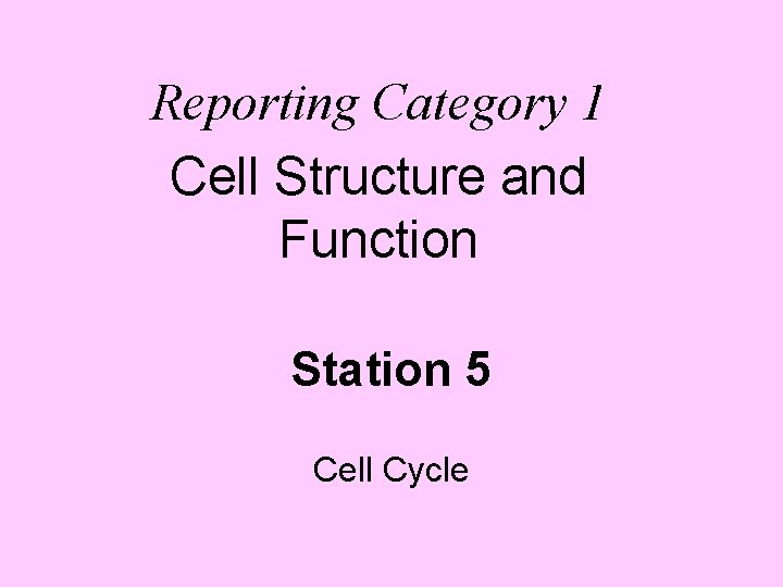 Reporting Category 1 Cell Structure and Function Station 5 Cell Cycle 