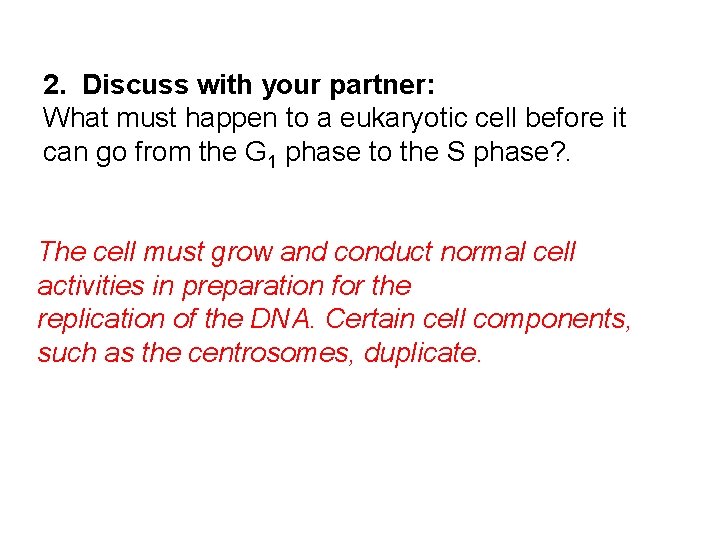 2. Discuss with your partner: What must happen to a eukaryotic cell before it