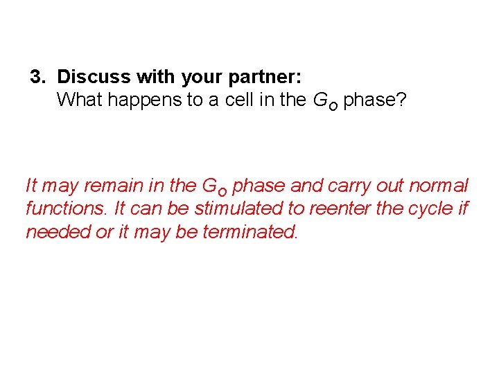 3. Discuss with your partner: What happens to a cell in the GO phase?