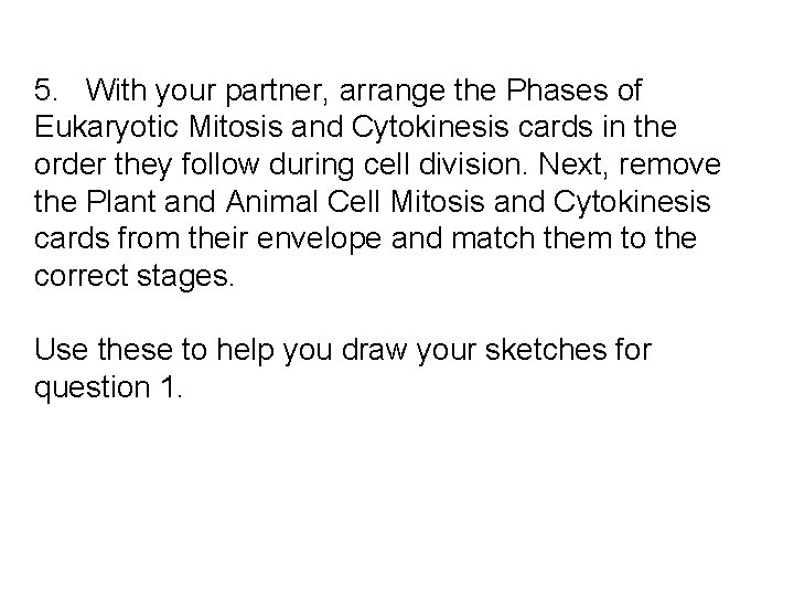 5. With your partner, arrange the Phases of Eukaryotic Mitosis and Cytokinesis cards in