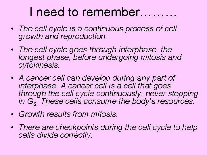 I need to remember……… • The cell cycle is a continuous process of cell