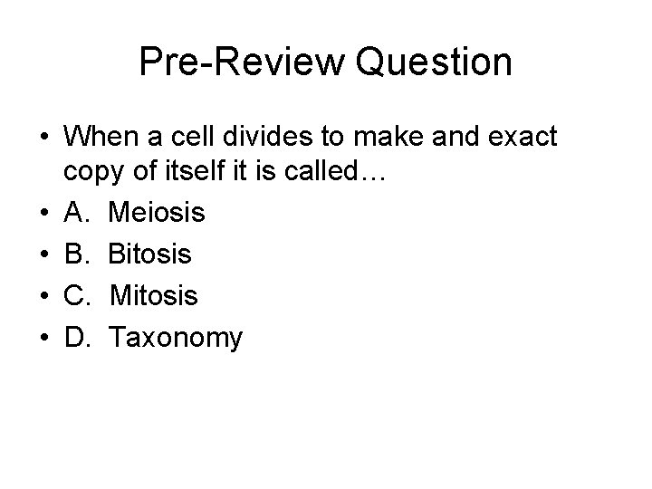 Pre-Review Question • When a cell divides to make and exact copy of itself