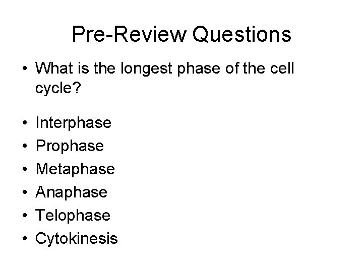 Pre-Review Questions • What is the longest phase of the cell cycle? • •
