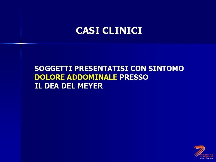 CASI CLINICI SOGGETTI PRESENTATISI CON SINTOMO DOLORE ADDOMINALE PRESSO IL DEA DEL MEYER 