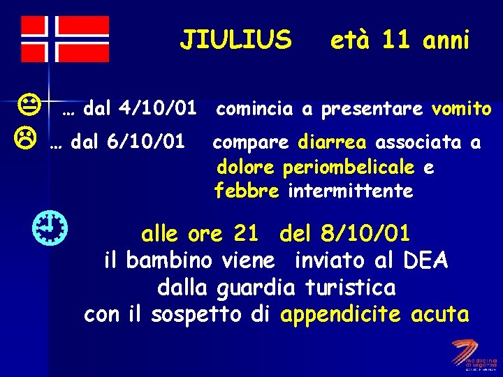 JIULIUS … dal 4/10/01 … dal 6/10/01 età 11 anni comincia a presentare vomito