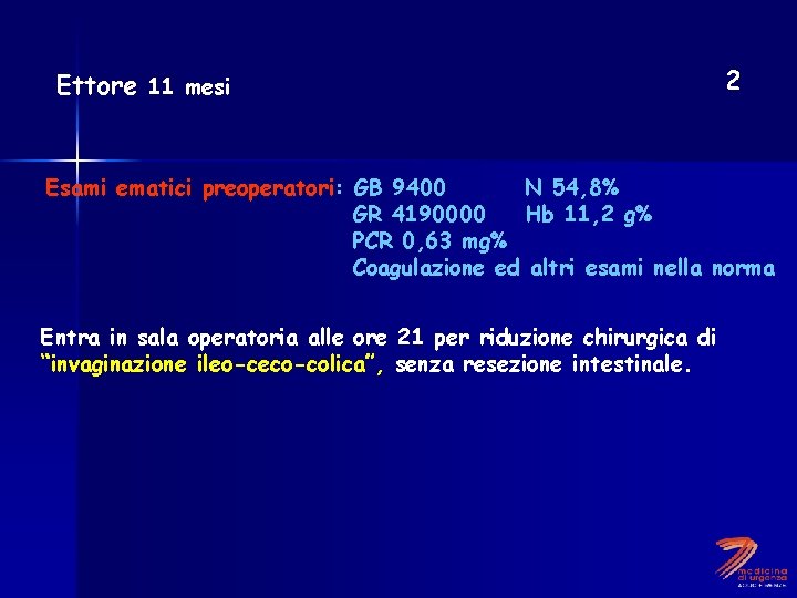 Ettore 11 mesi 2 Esami ematici preoperatori: GB 9400 N 54, 8% GR 4190000