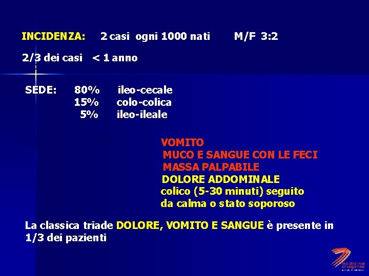 INCIDENZA: 2 casi ogni 1000 nati M/F 3: 2 2/3 dei casi < 1