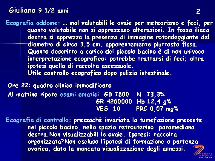 Giuliana 9 1/2 anni 2 Ecografia addome: … mal valutabili le ovaie per meteorismo