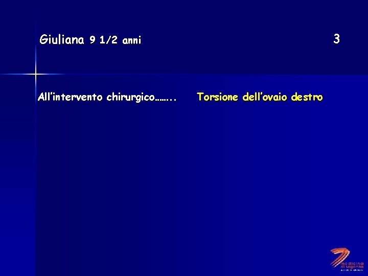 3 Giuliana 9 1/2 anni All’intervento chirurgico……. . Torsione dell’ovaio destro 