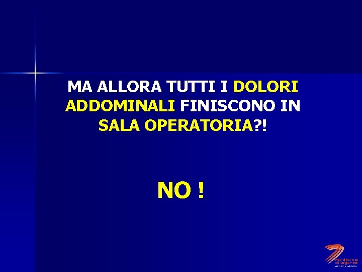 MA ALLORA TUTTI I DOLORI ADDOMINALI FINISCONO IN SALA OPERATORIA? ! NO ! 
