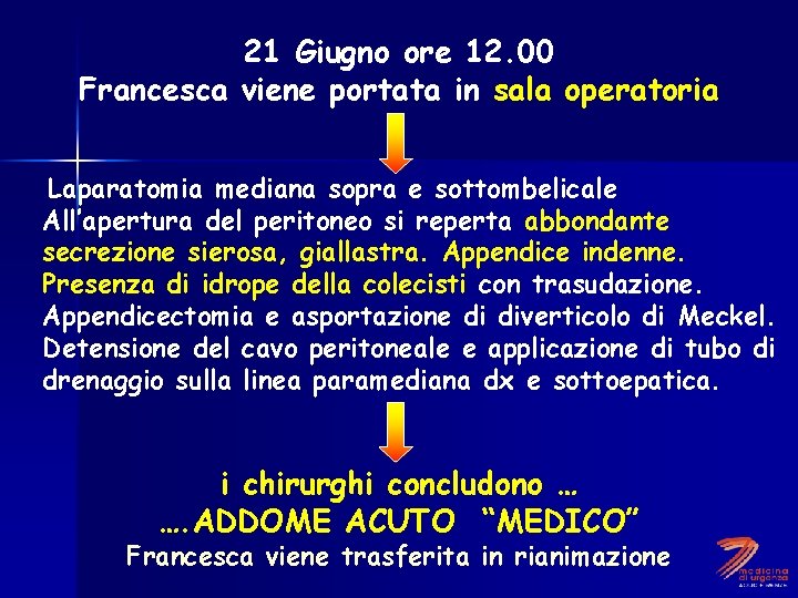 21 Giugno ore 12. 00 Francesca viene portata in sala operatoria Laparatomia mediana sopra