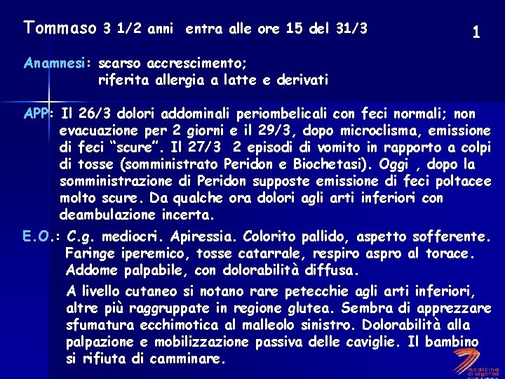 Tommaso 3 1/2 anni entra alle ore 15 del 31/3 1 Anamnesi: scarso accrescimento;