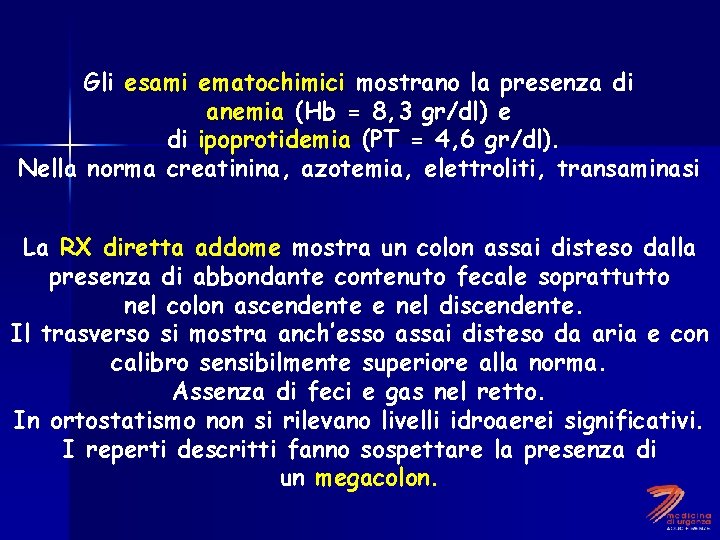 Gli esami ematochimici mostrano la presenza di anemia (Hb = 8, 3 gr/dl) e