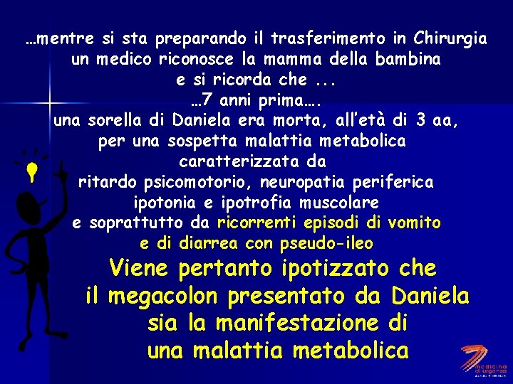 …mentre si sta preparando il trasferimento in Chirurgia un medico riconosce la mamma della