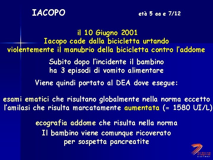 IACOPO età 5 aa e 7/12 il 10 Giugno 2001 Iacopo cade dalla bicicletta