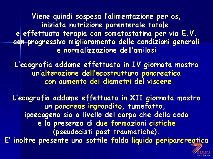 Viene quindi sospesa l’alimentazione per os, iniziata nutrizione parenterale totale e effettuata terapia con