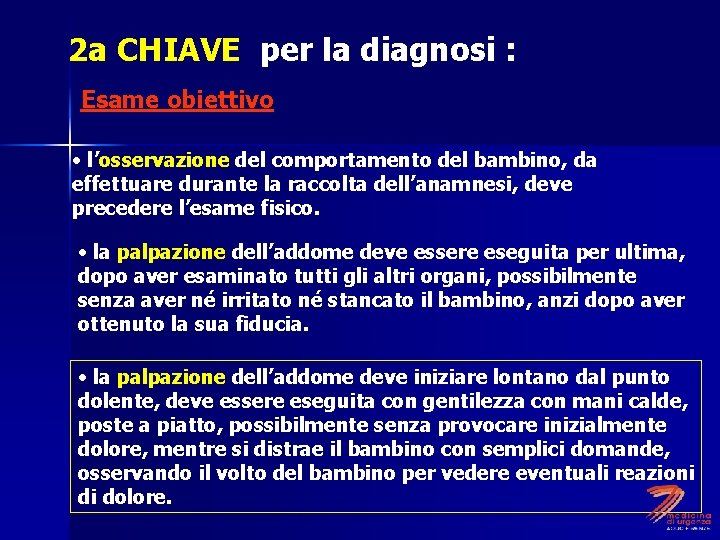 2 a CHIAVE per la diagnosi : Esame obiettivo • l’osservazione del comportamento del