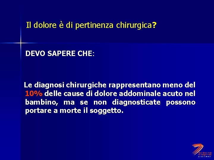 Il dolore è di pertinenza chirurgica? DEVO SAPERE CHE: Le diagnosi chirurgiche rappresentano meno