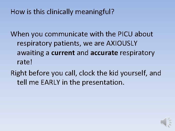 How is this clinically meaningful? When you communicate with the PICU about respiratory patients,