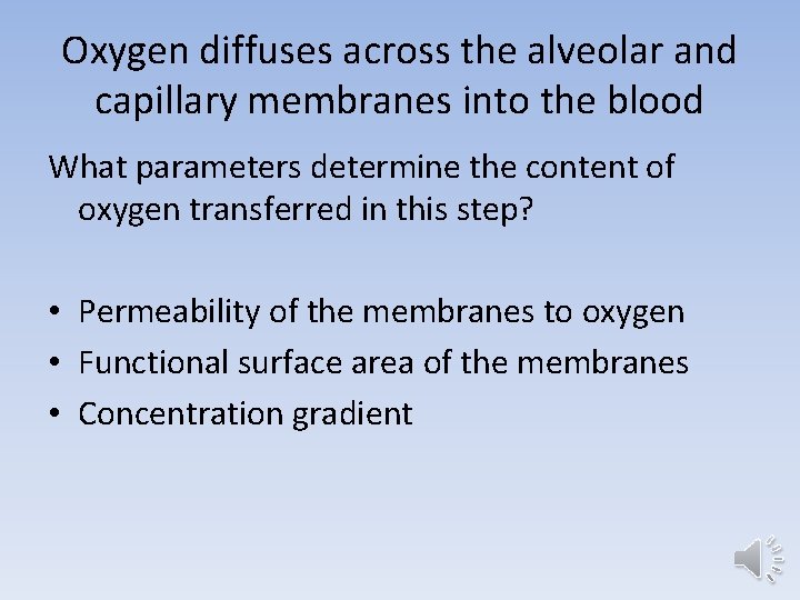 Oxygen diffuses across the alveolar and capillary membranes into the blood What parameters determine