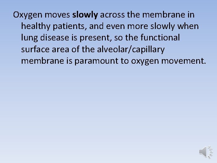Oxygen moves slowly across the membrane in healthy patients, and even more slowly when