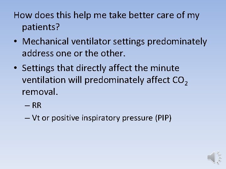 How does this help me take better care of my patients? • Mechanical ventilator