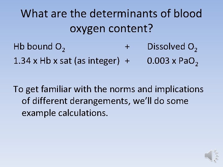 What are the determinants of blood oxygen content? Hb bound O 2 + 1.