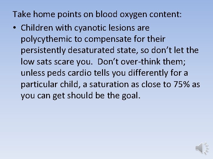 Take home points on blood oxygen content: • Children with cyanotic lesions are polycythemic