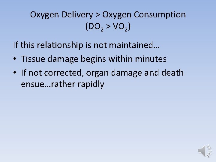 Oxygen Delivery > Oxygen Consumption (DO 2 > VO 2) If this relationship is