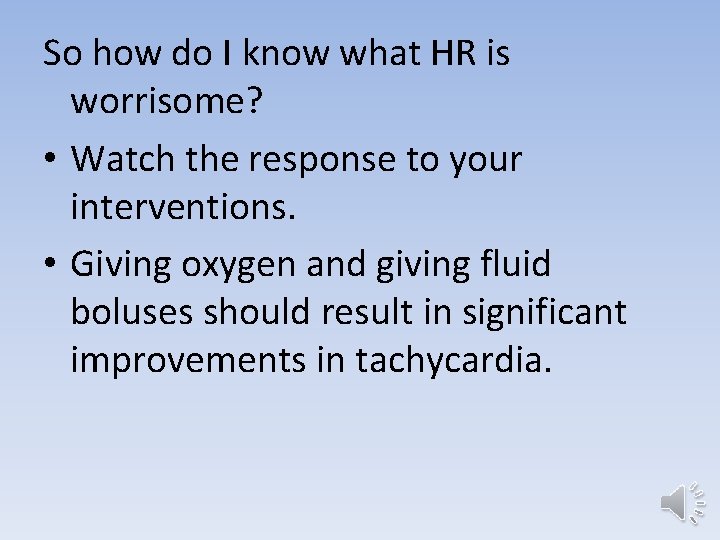 So how do I know what HR is worrisome? • Watch the response to