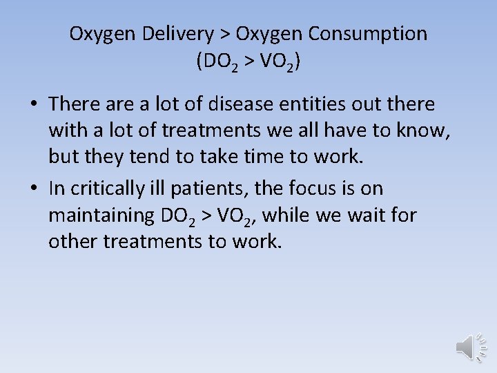 Oxygen Delivery > Oxygen Consumption (DO 2 > VO 2) • There a lot