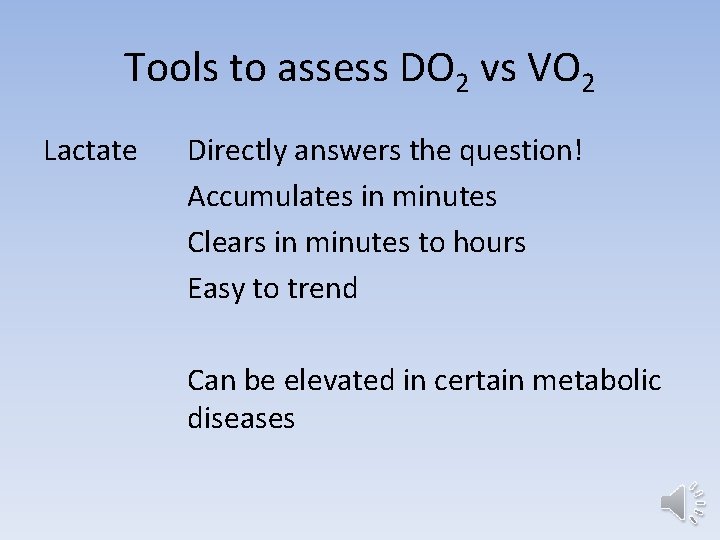 Tools to assess DO 2 vs VO 2 Lactate Directly answers the question! Accumulates