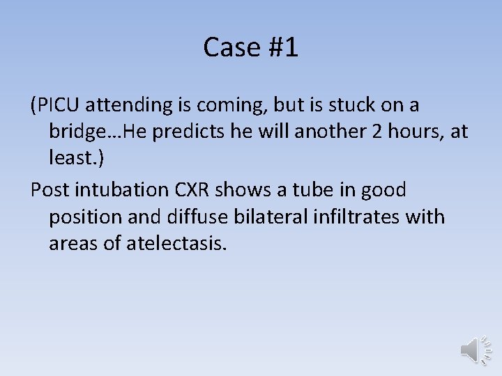 Case #1 (PICU attending is coming, but is stuck on a bridge…He predicts he