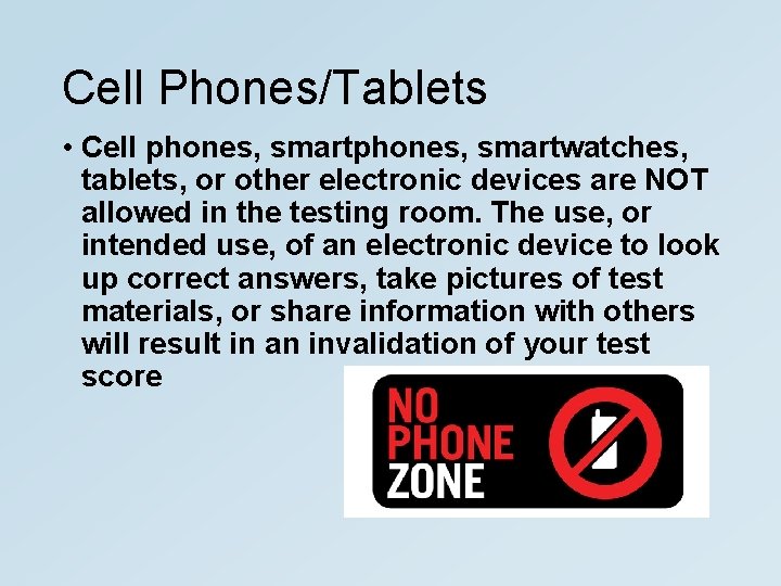 Cell Phones/Tablets • Cell phones, smartwatches, tablets, or other electronic devices are NOT allowed