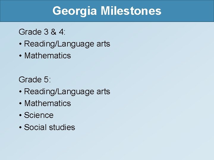 Georgia Milestones Grade 3 & 4: • Reading/Language arts • Mathematics Grade 5: •