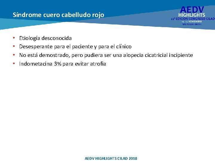 Síndrome cuero cabelludo rojo • • Etiología desconocida Desesperante para el paciente y para