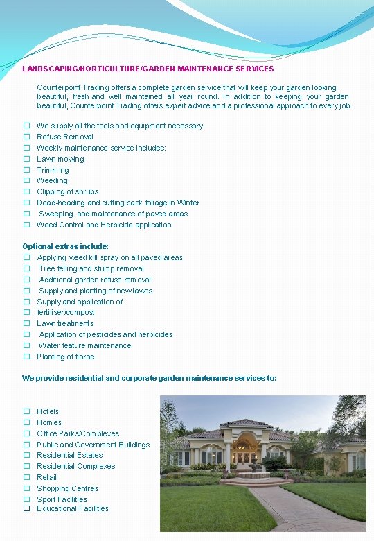 LANDSCAPING/HORTICULTURE/GARDEN MAINTENANCE SERVICES Counterpoint Trading offers a complete garden service that will keep your LANDSCAPING/HORTICULTURE/GARDEN MAINTENANCE SERVICES Counterpoint Trading offers a complete garden service that will keep your