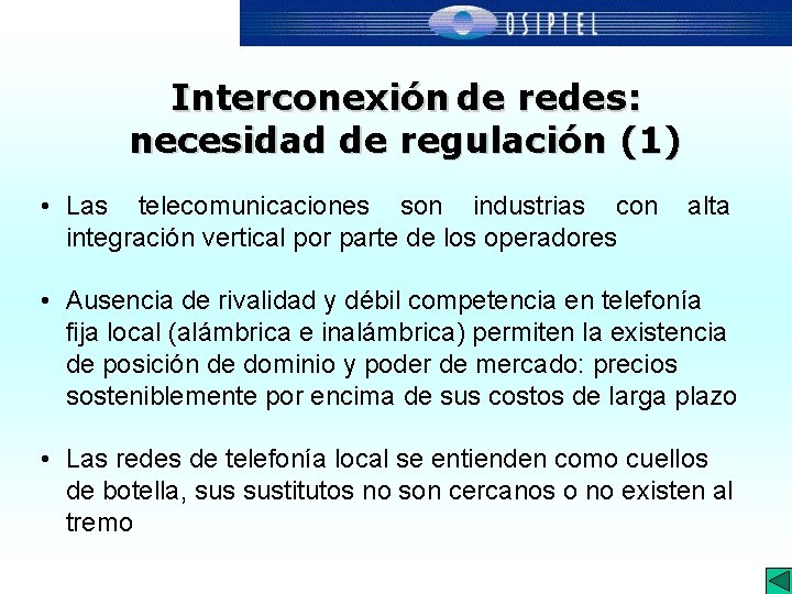 Interconexión de redes: necesidad de regulación (1) • Las telecomunicaciones son industrias con integración