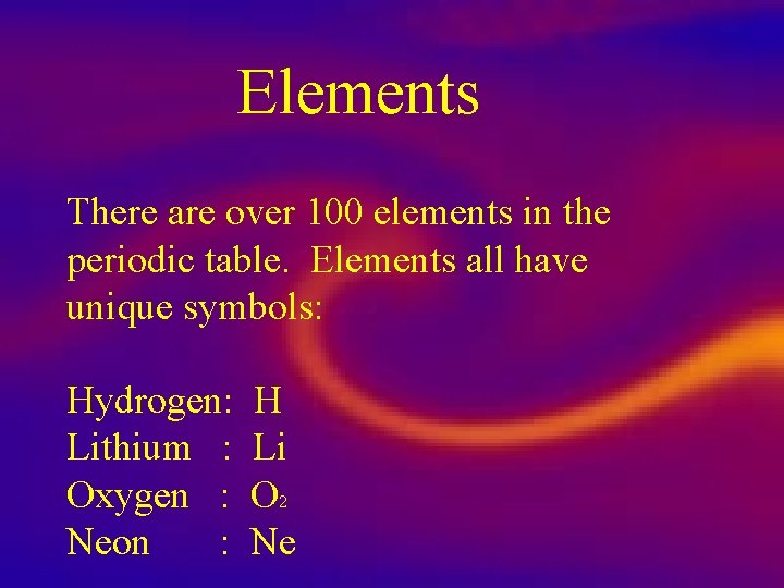 Elements There are over 100 elements in the periodic table. Elements all have unique
