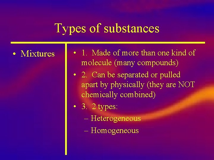 Types of substances • Mixtures • 1. Made of more than one kind of