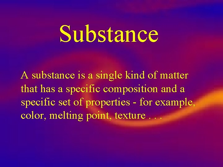 Substance A substance is a single kind of matter that has a specific composition